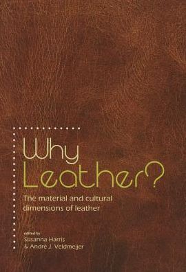 Why Leather?: The Material and Cultural Dimensions of Leather - - Books - Sidestone Press - 9789088902611 - September 16, 2014