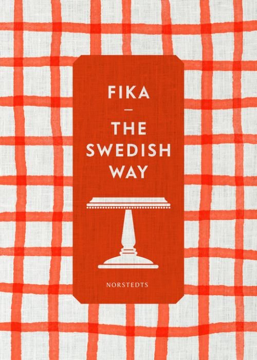 Cover for Maria Selin, Erika Palmquist, Mia Öhrn,Sofia Hannar (eds.) · Fika : the Swedish way (Bound Book) (2017)