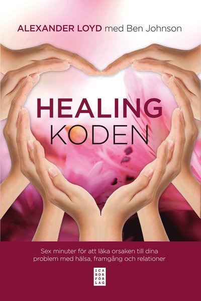 Cover for Ben Johnson · Healingkoden : sex minuter för att läka orsaken till dina problem med hälsa (Bound Book) (2012)