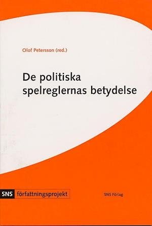 Cover for Olof Petersson · SNS författningsprojekt: De politiska spelreglernas betydelse : fyra studier i författningspolitik (Buch) (2004)