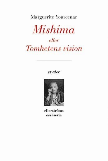 Cover for Marguerite Yourcenar · Etyder: Mishima eller Tomhetens vision (Book) (2016)