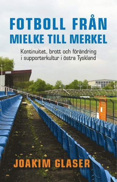 Cover for Joakim Glaser · Fotboll från Mielke till Merkel : kontinuitet, brott och förändring i supporterkultur i östra Tyskland (Paperback Book) (2015)