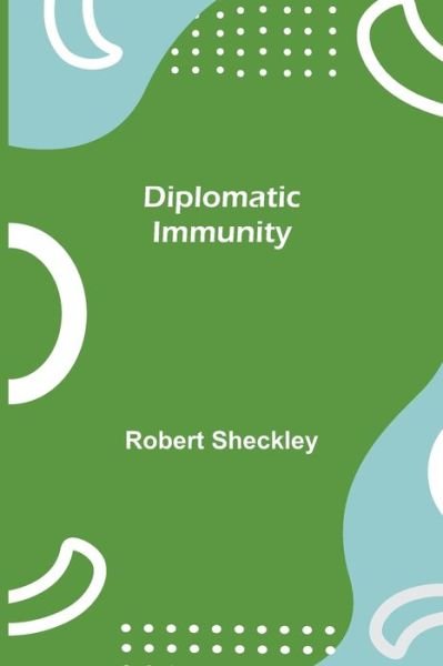 Diplomatic Immunity - Robert Sheckley - Livros - Alpha Edition - 9789354944611 - 17 de agosto de 2021