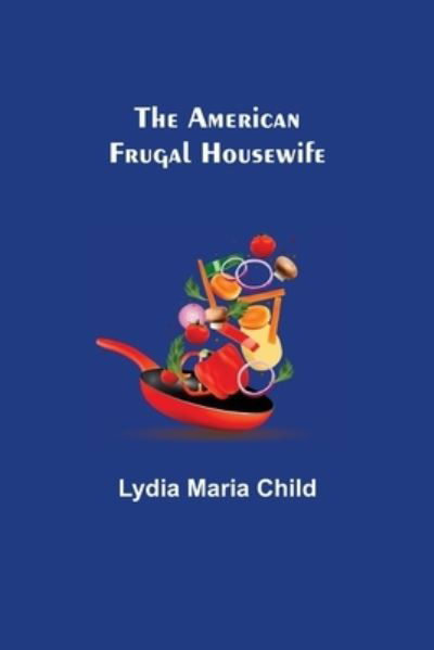 Cover for Lydia Maria Child · The American Frugal Housewife (Taschenbuch) (2021)