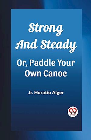 Cover for Alger, Horatio, Jr · Strong and SteadyOr, Paddle Your Own Canoe (Edition2023) (Paperback Book) (2024)