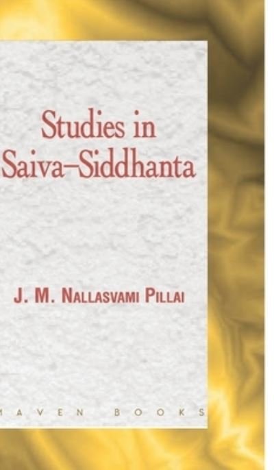 Cover for J M Pillai Nallasvami · Studies in Saiva-Siddhanta (Hardcover Book) (2021)
