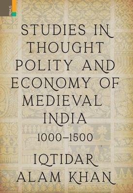 Cover for Iqtidar Alam Khan · Studies in Thought, Polity and Economy of Medieval India 1000-1500 (Innbunden bok) (2021)