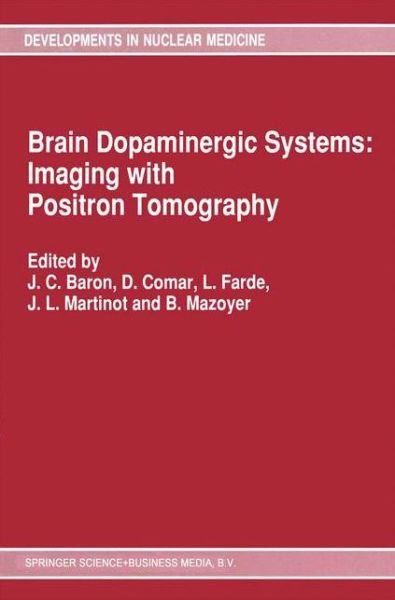 Cover for J C Baron · Brain Dopaminergic Systems: Imaging with Positron Tomography - Developments in Nuclear Medicine (Pocketbok) [Softcover reprint of the original 1st ed. 1991 edition] (2012)
