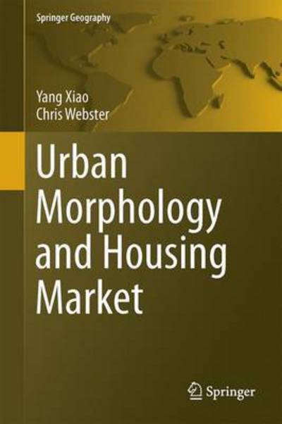 Cover for Yang Xiao · Urban Morphology and Housing Market - Springer Geography (Hardcover Book) [1st ed. 2017 edition] (2016)