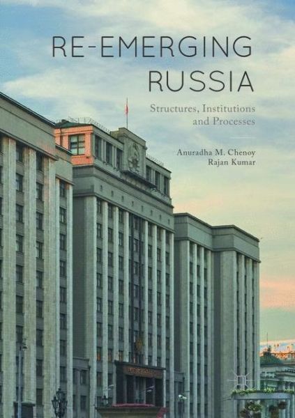Re-emerging Russia: Structures, Institutions and Processes - Anuradha M. Chenoy - Books - Springer Verlag, Singapore - 9789811353611 - December 12, 2018