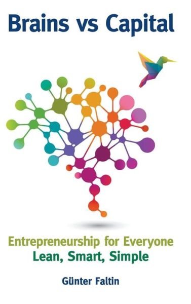 Cover for Faltin, Gunter (Stiftung Enterpreneurship, Germany) · Brains Versus Capital - Entrepreneurship For Everyone: Lean, Smart, Simple (Inbunden Bok) (2018)