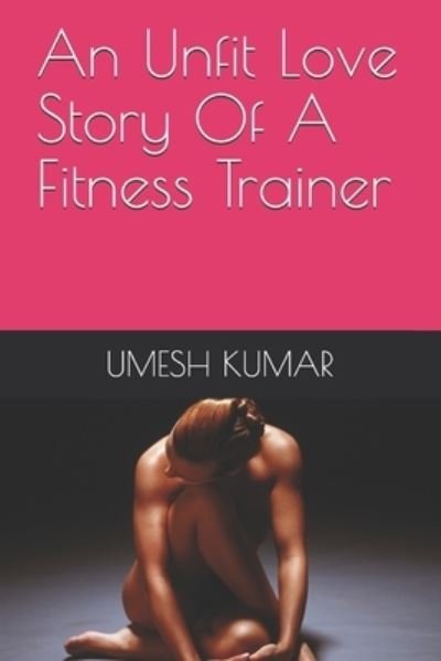 Cover for Umesh Kumar · An Unfit Love Story Of A Fitness Trainer (Paperback Book) (2021)