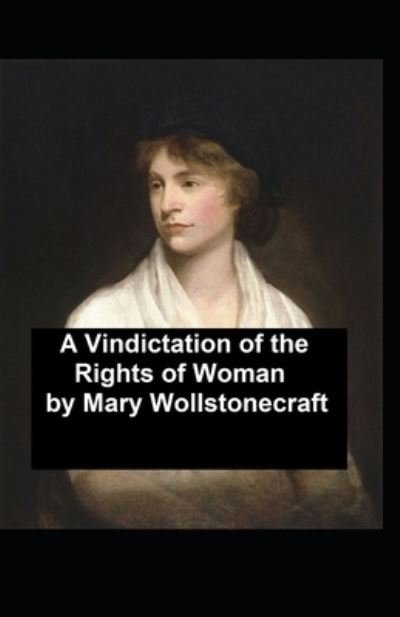 Cover for Mary Wollstonecraft · A Vindication of the Rights of Woman: Illustrated Edition (Pocketbok) [Annotated edition] (2021)