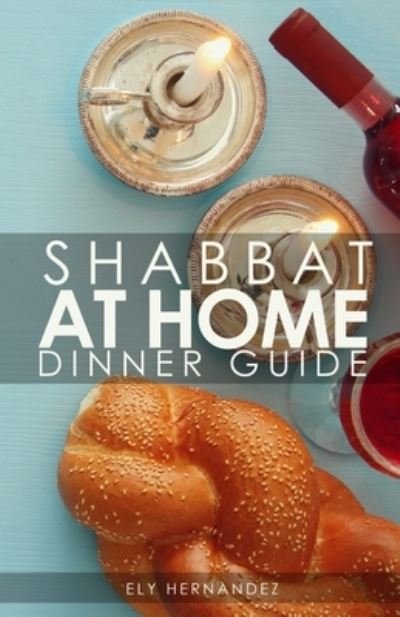 Cover for Ely Hernandez · Shabbat Dinner at Home: Dinner Guide (Paperback Bog) (2021)