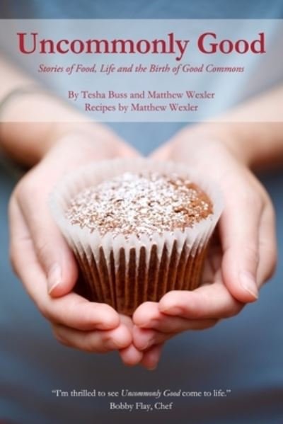 Cover for Tesha Buss · Uncommonly Good: Stories of Food, Life and the Birth of Good Commons (Paperback Book) (2020)
