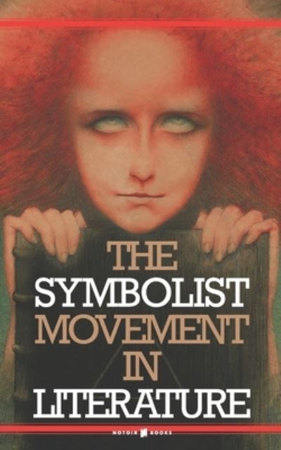 The Symbolist Movement in Literature - Arthur Symons - Books - Independently Published - 9798560347611 - November 7, 2020