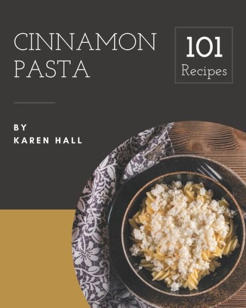 Cover for Karen Hall · 101 Cinnamon Pasta Recipes (Taschenbuch) (2020)