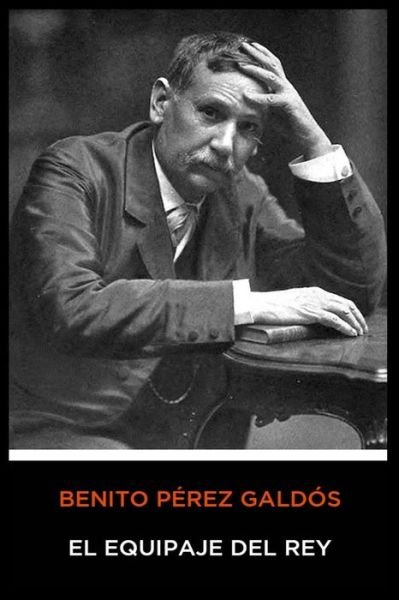 Cover for Benito Perez Galdos · Benito Perez Galdos - El Equipaje del Rey (Paperback Book) (2020)