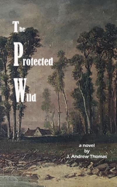 Cover for J Andrew Thomas · The Protected Wild (Paperback Book) (2020)