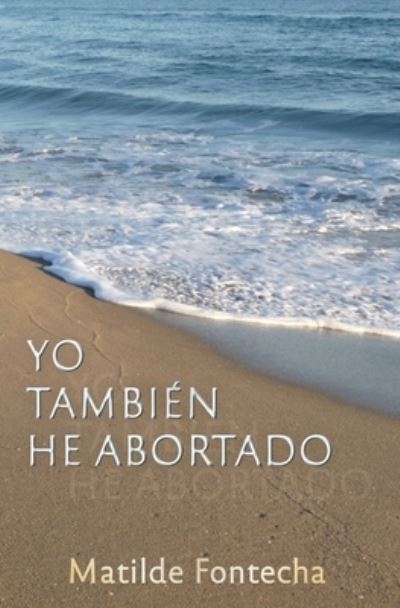 Cover for Matilde Fontecha · Yo tambien he abortado (Paperback Book) (2020)