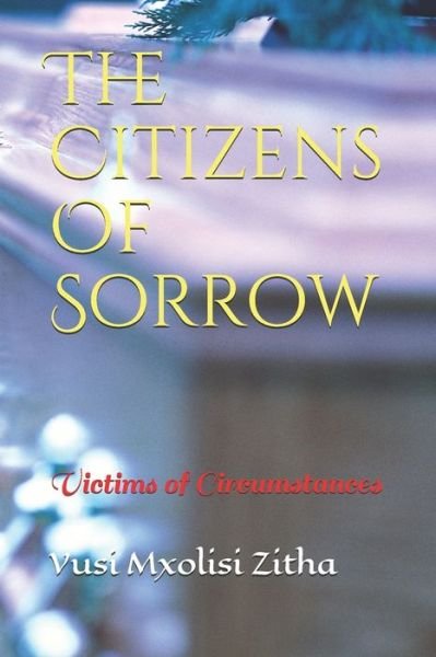 Cover for Vusi Mxolisi Zitha · The Citizens Of Sorrow: Victims of Circumstances (Pocketbok) (2020)
