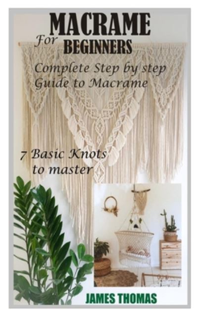 Macrame for Beginners - James Thomas - Kirjat - Independently Published - 9798657508611 - lauantai 27. kesäkuuta 2020