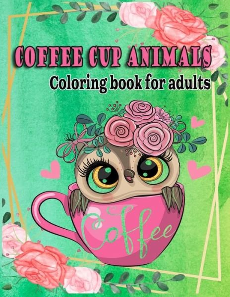 Cover for Afani Coloring Book · Coffee cup animals coloring book for adults: A funny cup animals coloring books for having fun and stress relieving (coloring books for grown-ups) (Pocketbok) (2020)
