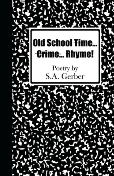 Cover for S A Gerber · Old School Time... Crime... Rhyme! (Paperback Book) (2020)