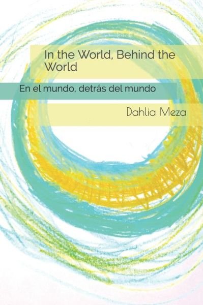 In the World, Behind the World - Dahlia Meza - Livros - Independently Published - 9798681127611 - 31 de agosto de 2020