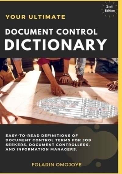 Cover for Folarin Omojoye · Document Control Dictionary: An Easy-to-Read Description of Document Control Terms, Concepts, and Processes in Corporate Business, Engineering, Procurement, and Construction Projects (Paperback Book) (2018)