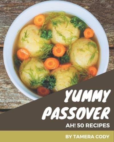 Cover for Tamera Cody · Ah! 50 Yummy Passover Recipes (Paperback Book) (2020)