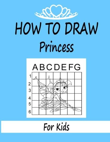 Cover for Marie Martin · How to draw Princess for Kids: Learn how to draw using the easy grid method, great art gift your children and teens, boys and girls (Pocketbok) (2020)