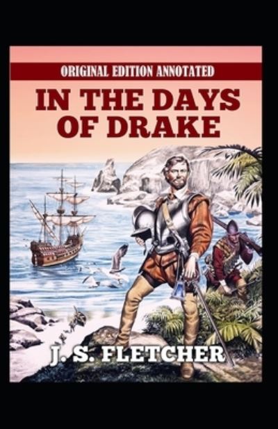 Cover for J S Fletcher · In the Days of Drake-Original Edition (Annotated) (Paperback Book) (2021)