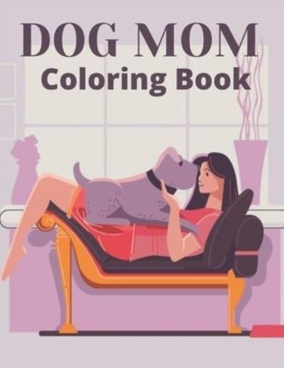 Cover for Af Book Publisher · Dog Mom Coloring Book: dog mom quotes coloring book: Dog Quotes Mom Coloring Book (Paperback Bog) (2021)