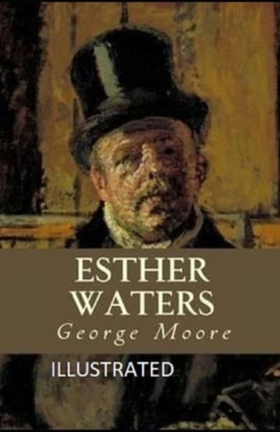 Esther Waters Illustrated - George Moore - Kirjat - Independently Published - 9798732834611 - sunnuntai 4. huhtikuuta 2021