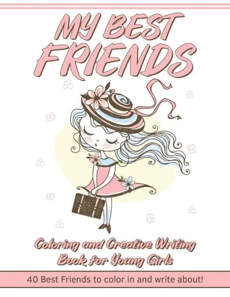 Cover for Make A Change Publishing · My Best Friends: Coloring and Creative Writing Book for Young Girls: 40 Best Friends to Color In and Write About: Create a Personality for each image (Paperback Book) (2021)