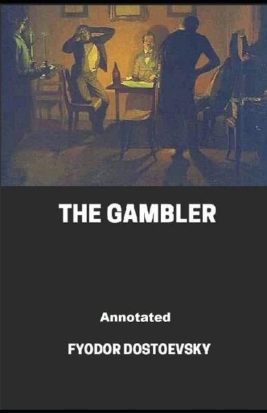 The Gambler Annotated - Fyodor Dostoevsky - Kirjat - Independently Published - 9798748138611 - maanantai 3. toukokuuta 2021