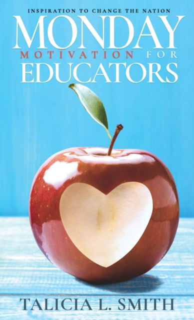 Cover for Talicia L Smith · Monday Motivation for Educator: Inspiration to Change the Nation (Gebundenes Buch) (2022)