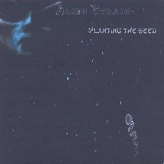 Planting the Seed - Alien Strain - Musiikki - Alien Strain - 0634479794612 - tiistai 29. huhtikuuta 2008