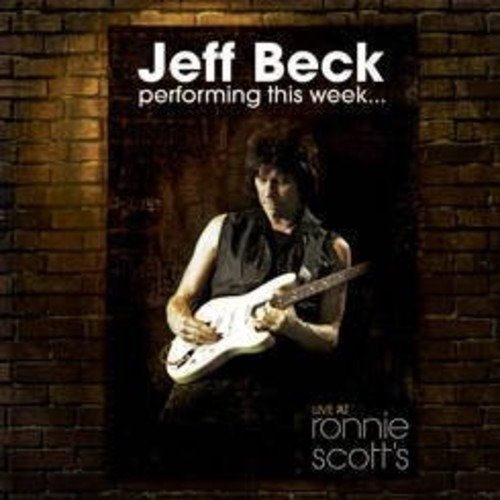 Performing This Week - Live At Ronnie Scott's - Jeff Beck - Musiikki - EAGLE ROCK ENTERTAINMENT - 0826992038612 - torstai 26. marraskuuta 2015