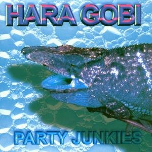 Party Junkies - Hara Gobi - Musik - PSY TEKK - 4025905925612 - 20. marts 2000