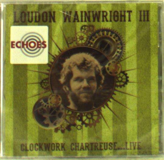 Cover for Loudon Wainwright III · Clockwork Chartreuse...live (CD) (2015)