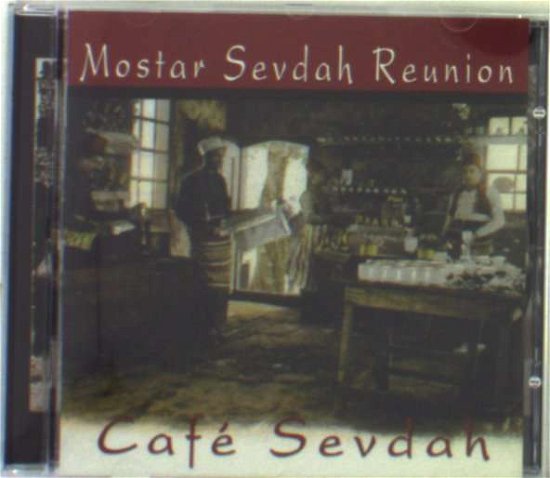 Cover for Mostar Sevdah Reunion  · Mostar Sevdah Reunion - Cafe Sevdah (CD)
