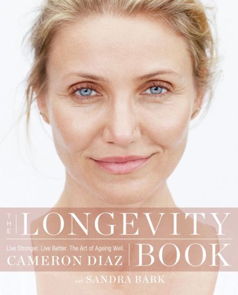 The Longevity Book: Live Stronger. Live Better. the Art of Ageing Well. - Cameron Diaz - Books - HarperCollins Publishers - 9780008139612 - April 7, 2016
