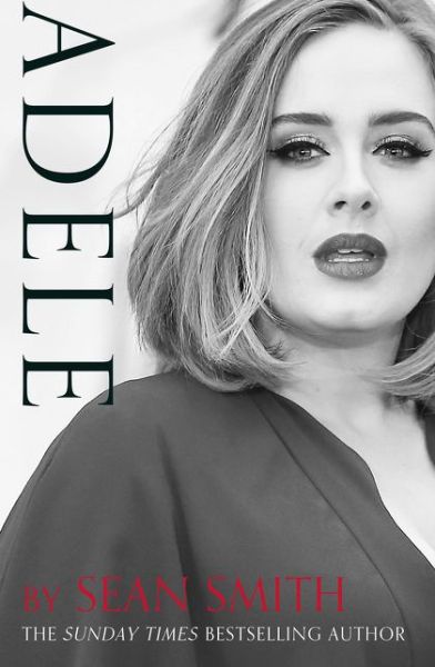 Adele - Sean Smith - Boeken - HarperCollins Publishers - 9780008155612 - 4 mei 2017