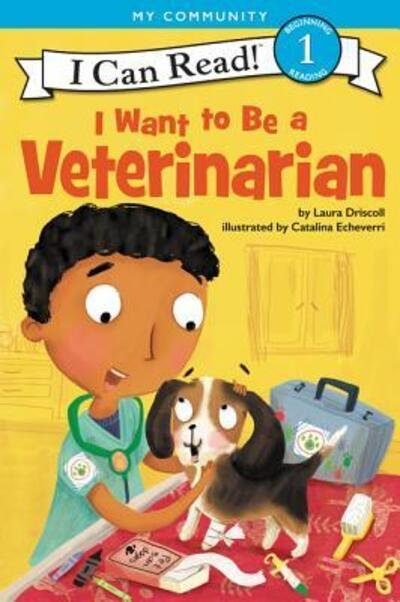 I Want to Be a Veterinarian - I Can Read Level 1 - Laura Driscoll - Books - HarperCollins - 9780062432612 - October 2, 2018