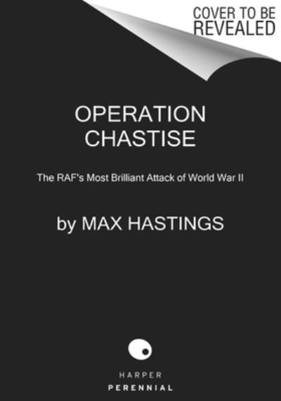 Operation Chastise: The RAF's Most Brilliant Attack of World War II - Max Hastings - Bøger - HarperCollins - 9780062953612 - 22. februar 2022