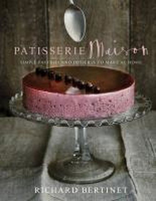 Patisserie Maison: The step-by-step guide to simple sweet pastries for the home baker - Richard Bertinet - Books - Ebury Publishing - 9780091957612 - August 28, 2014