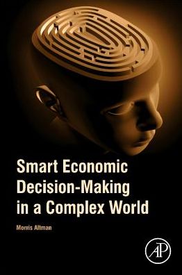 Cover for Altman, Morris (Dean, University of Dundee School of Business; Chair Professor, Behavioral and Institutional Economics and Co-operatives, Dundee, UK) · Smart Economic Decision-Making in a Complex World (Taschenbuch) (2020)