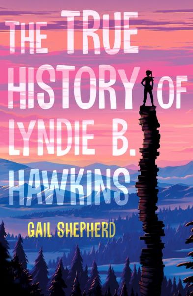 Cover for Gail Shepherd · The True History of Lyndie B. Hawkins (Paperback Book) (2020)